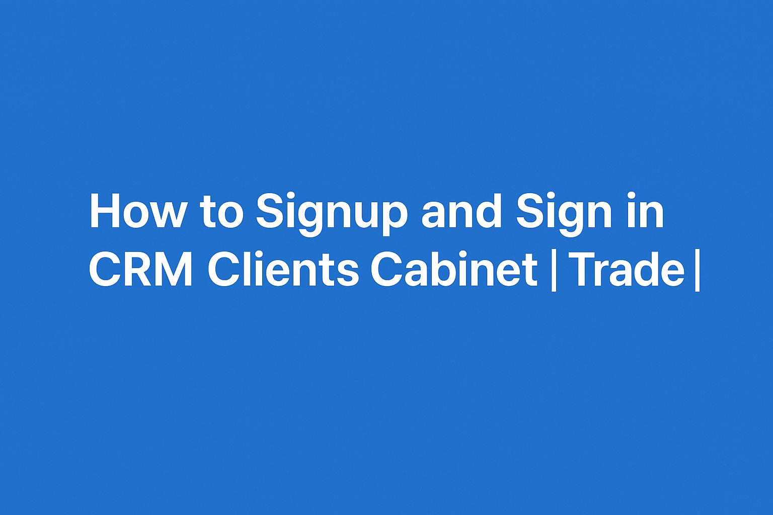 How to Signup and Sign in CRM Clients Cabinet |Trade|